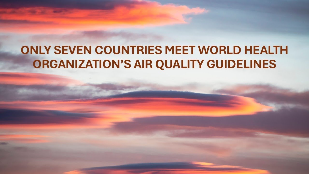 Only Seven Countries Meet World Health Organization&rsquo;s Air Quality Guidelines