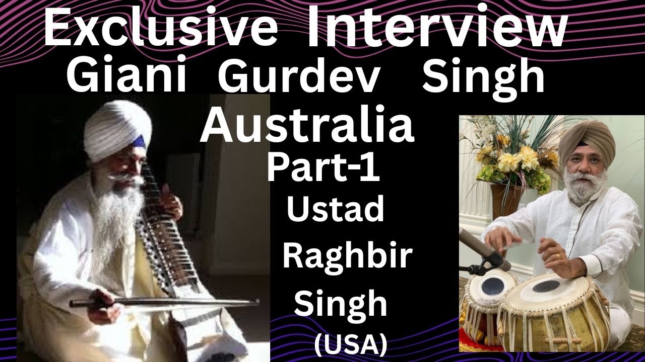 Part-1 /Exclusive interview / Giani Gurdev Singh Ji Australia, Wale / Ustad Raghbir Singh USA