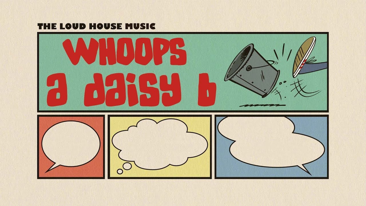 The Loud House Music - Whoops A Daisy B