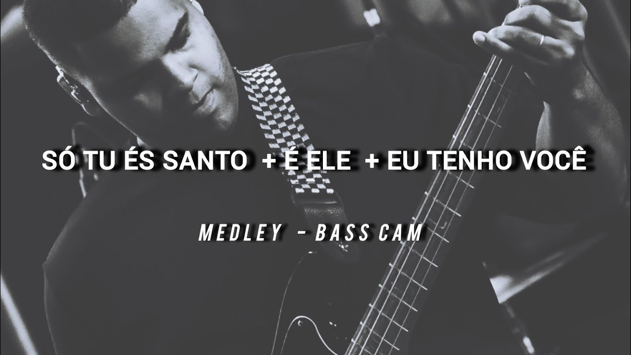 Só tu és Santo + É Ele + Eu tenho você  // medley // bass cam 