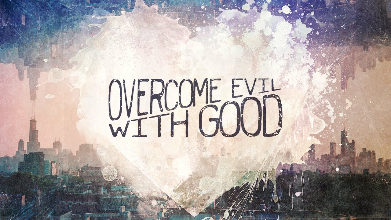 Overcome Evil with Good