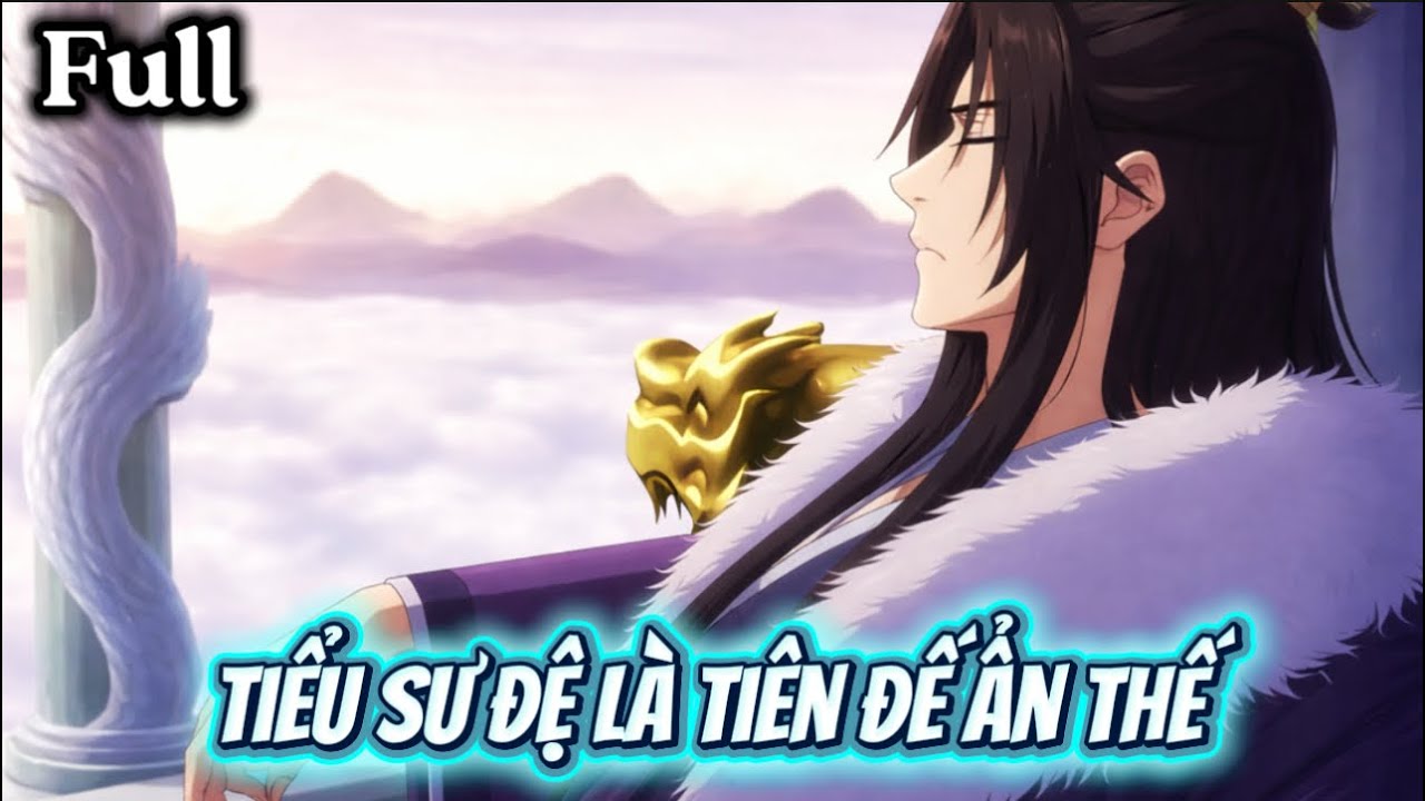 (Full) Tiểu Sư Đệ Là Tiên Đế Ẩn Thế | Ai TopTop