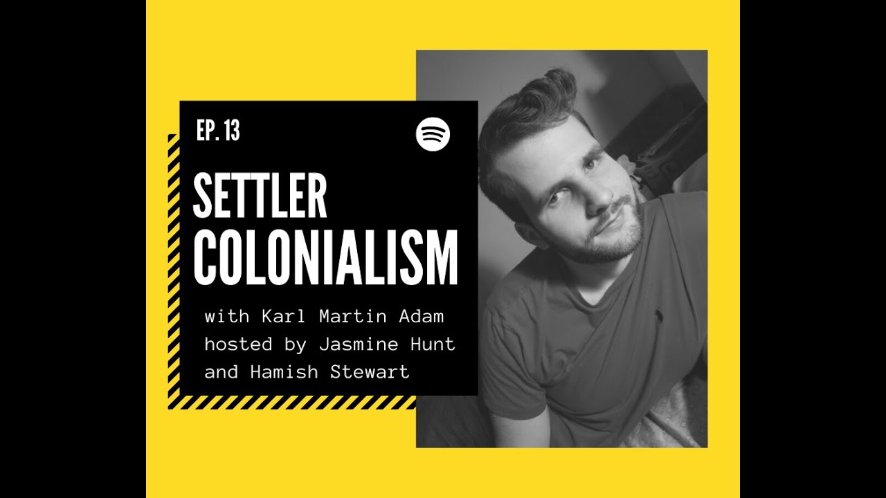 Episode #13. Settler Colonialism ft. Karl Martin Adam