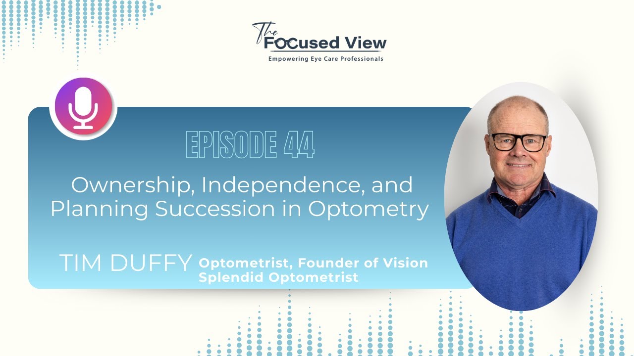 EP44: Ownership, Independence, and Planning Succession in Optometry with Tim Duffy