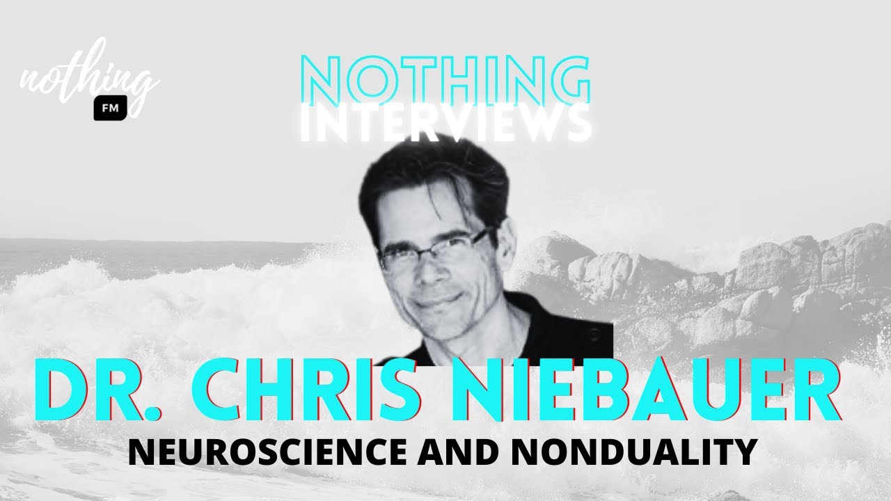 DR. CHRIS NIEBAUER Neuroscience and Nonduality Interview