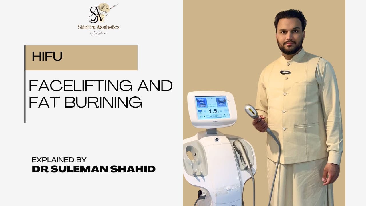 HIFU facelifting and fat burning explained by Dr Suleman
