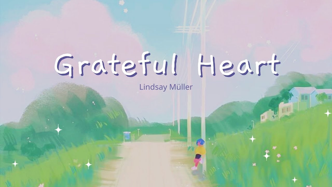 🌻Grateful Heart - Lindsay M&uuml;ller | Lyrics + Vietsub