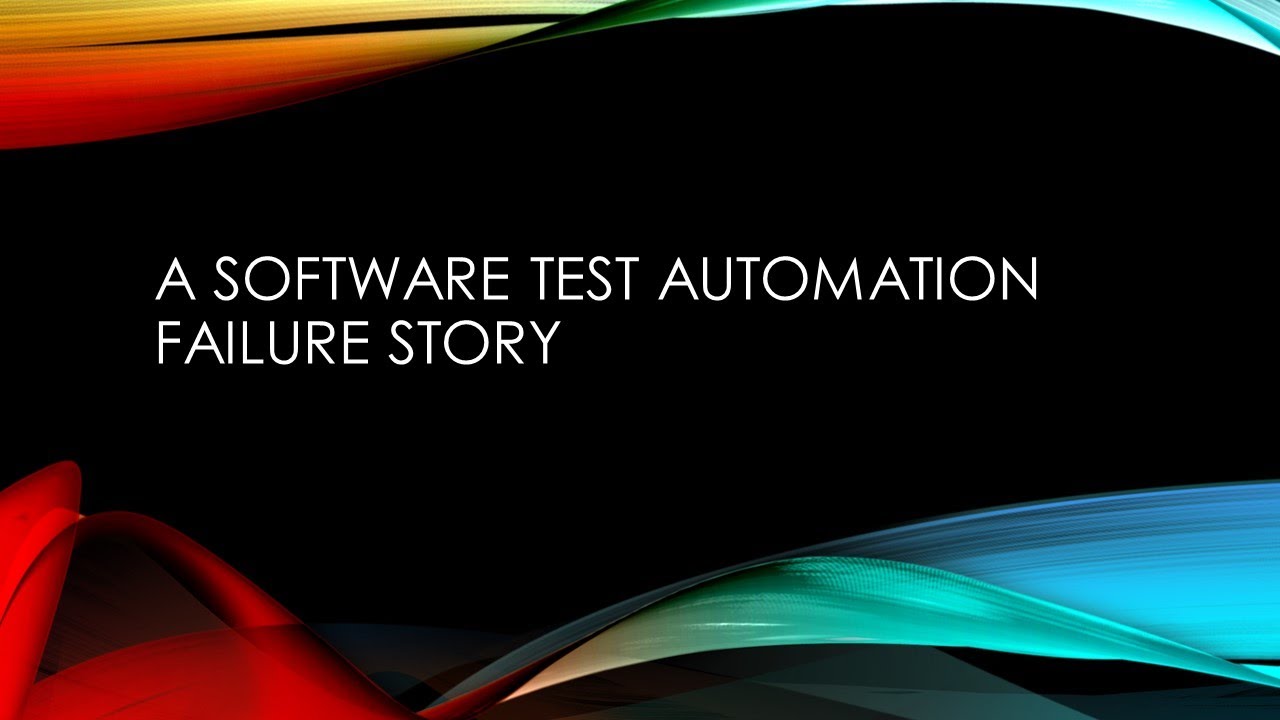 A software Test automation failure story