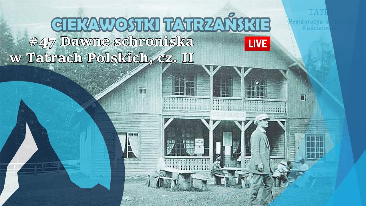 #47 Ciekawostki Tatrzańskie Live - Dawne schroniska w Tatrach Polskich, cz. II