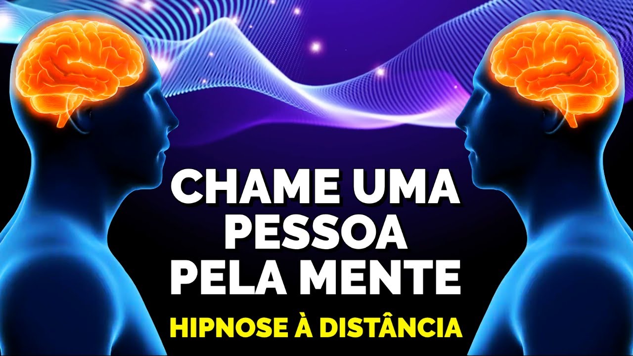 HIPNOSE &Agrave; DIST&Acirc;NCIA PARA CHAMAR UMA PESSOA PELA MENTE