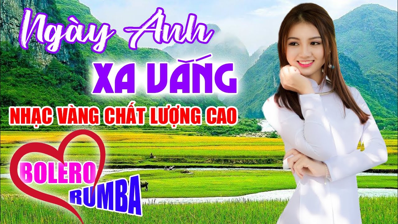 Ngày Anh Xa Vắng, LK Bolero Rumba Toàn Bài Hay, Nghe 1 Lần Là Nghiện, Nhạc Vàng Chất Lượng Cao