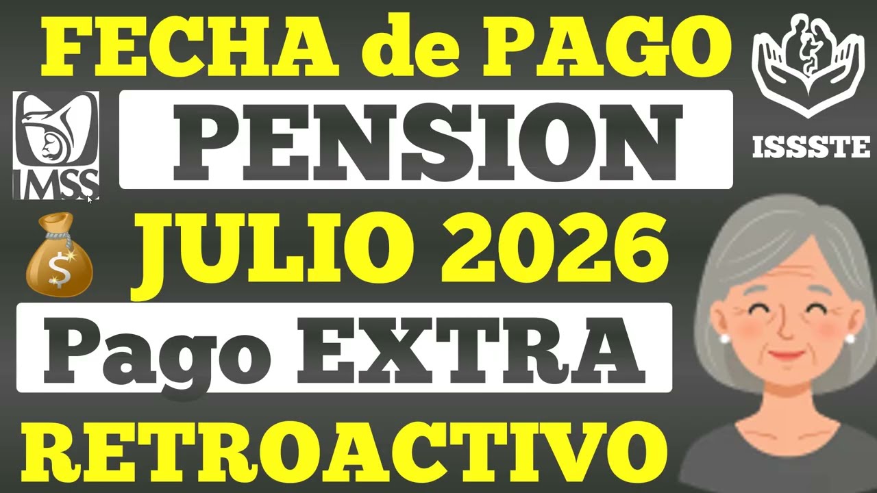 FECHA de PAGO PENSIONES IMSS e ISSSTE💰Viene con PAGO RETROACTIVO EXTRA 5 DIAS JULIO 2026📅✅