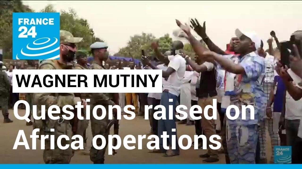 Wagner rebellion: Turmoil in Russia raises questions on Africa operations &bull; FRANCE 24 English