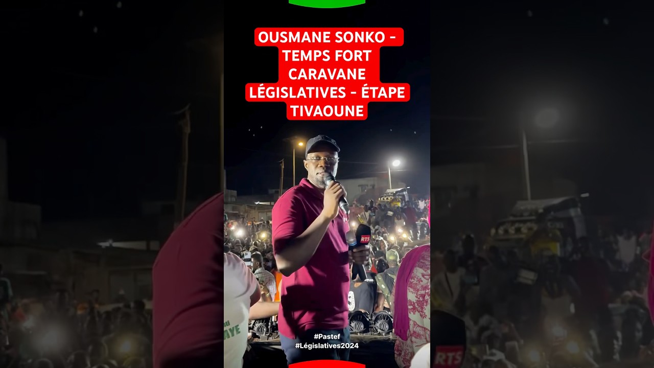 OUSMANE SONKO - TEMPS FORT CARAVANE L&Eacute;GISLATIVES - &Eacute;TAPE TIVAOUNE - abonnez-vous pour plus de vid&eacute;o