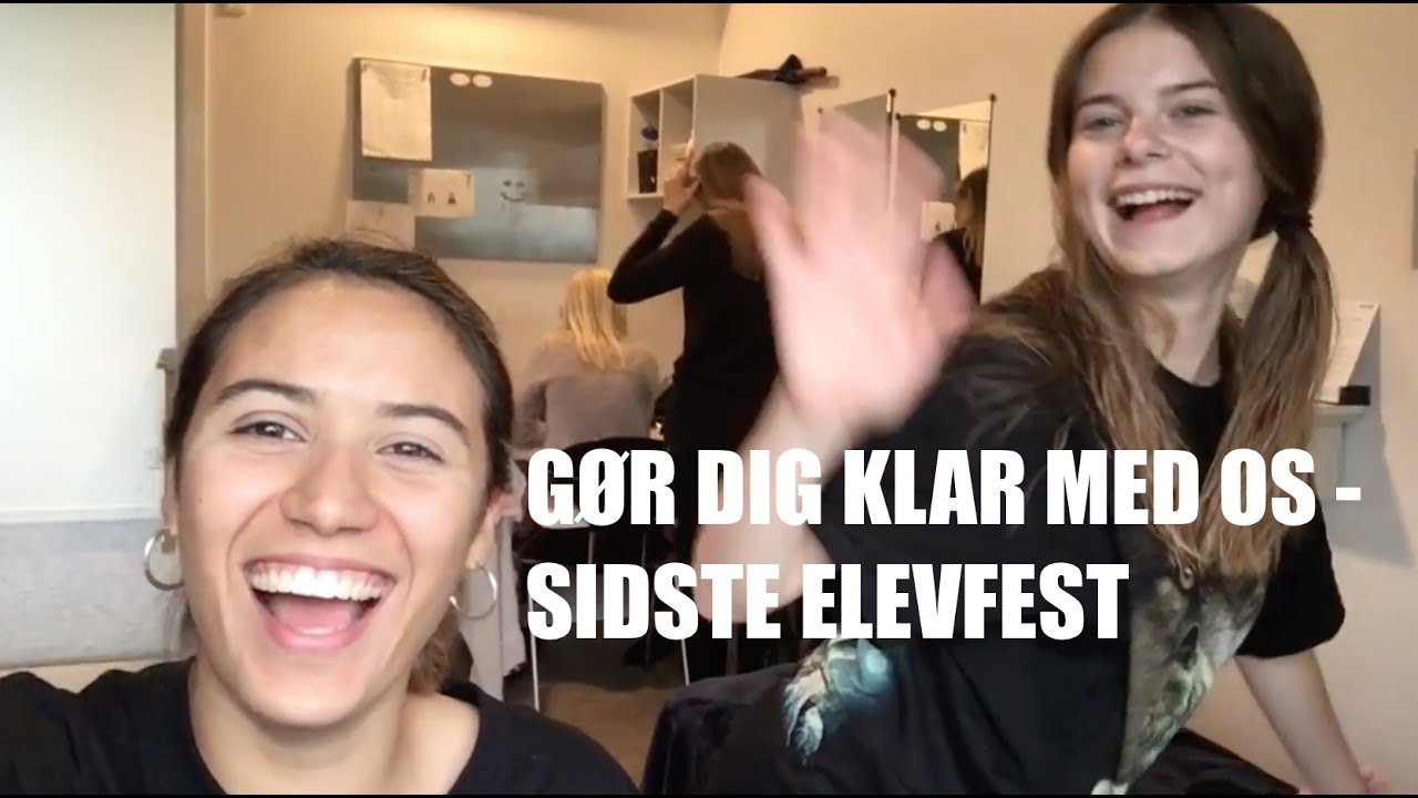 GØR DIG KLAR MED OS - Pt. 2- SIDSTE ELEVFEST