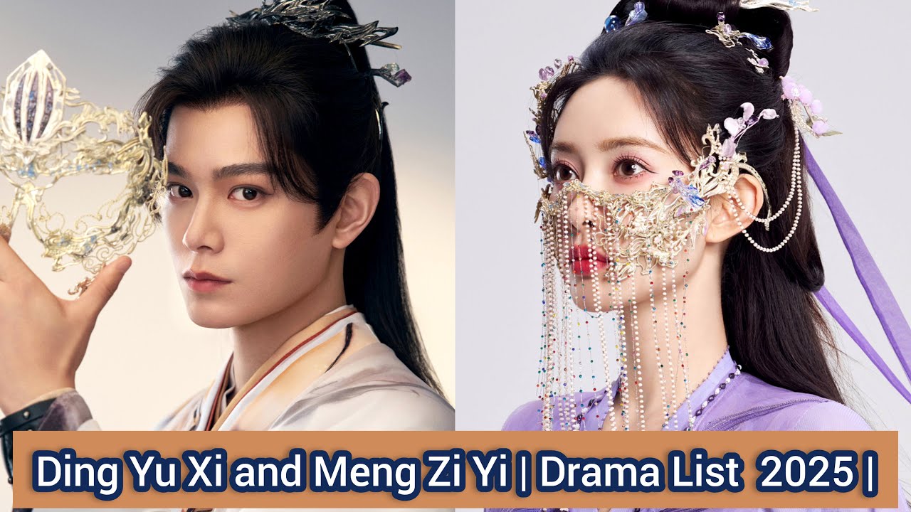 Ding Yu Xi and Meng Zi Yi | Drama List  2025  |
