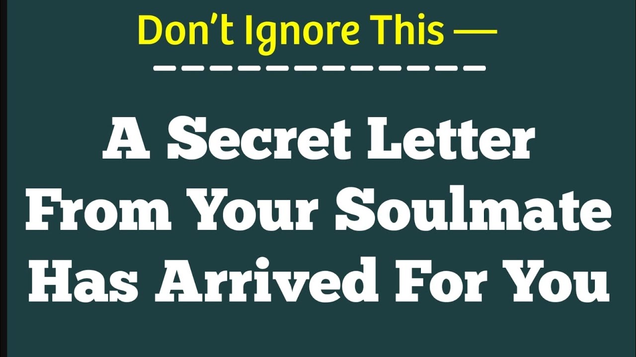 Don’t Ignore This — A Secret Letter From Your Soulmate Has Arrived For You