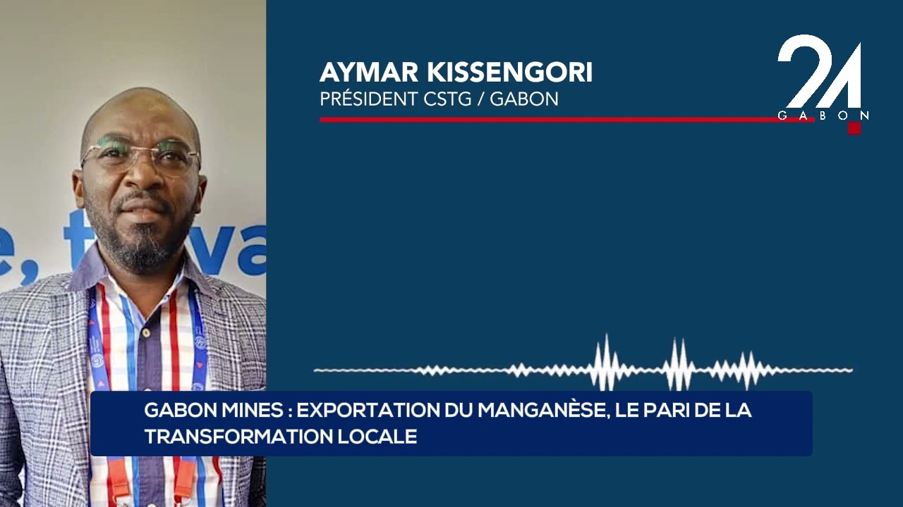 GABON MINES : EXPORTATION DU MANGANÈSE, LE PARI DE LA TRANSFORMATION LOCALE