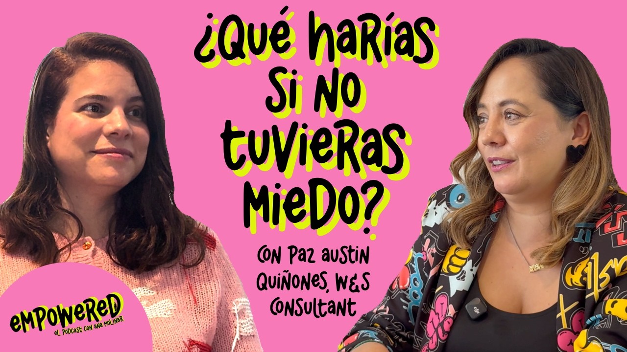 ¿Qué harías si no tuvieras miedo? | Paz Austin Quiñones - W&S Consultant