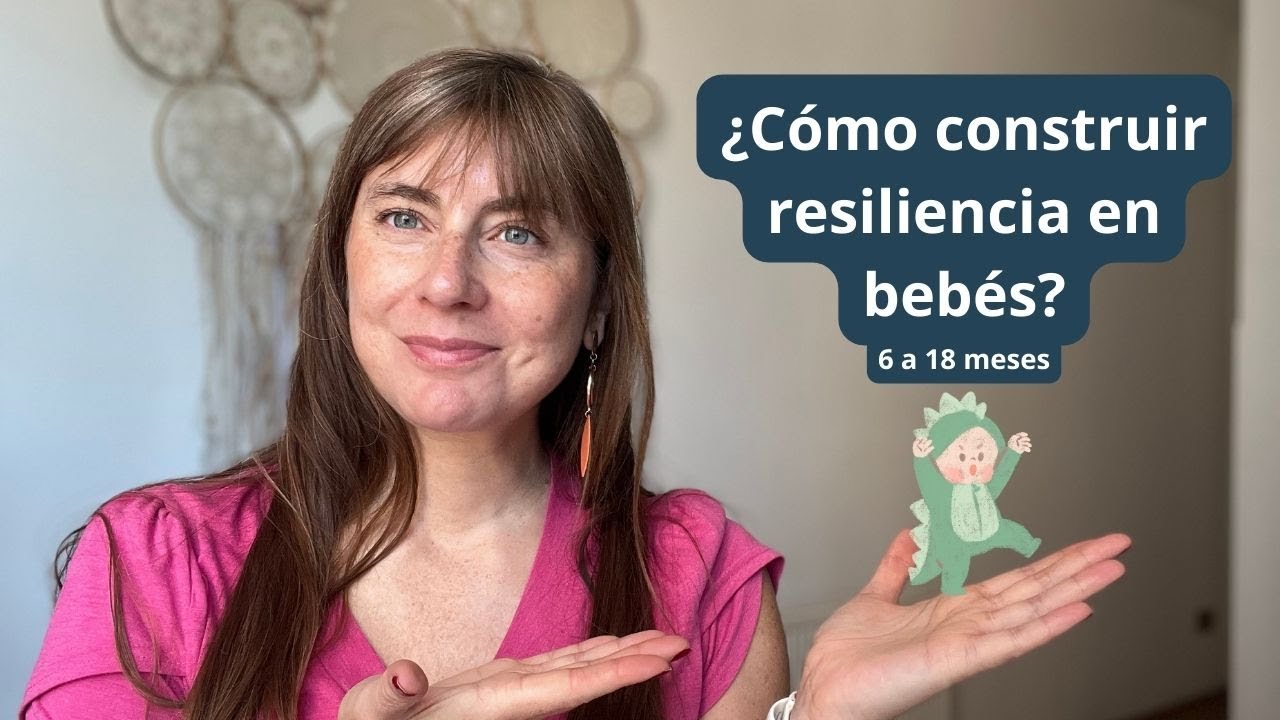 6 ideas simples y poderosas para construir resiliencia en bebés de 6 a 18 meses