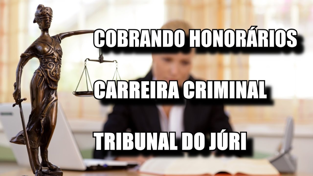 COBRANDO HONORÁRIOS, RISCOS DA ADVOCACIA CRIMINAL E O TRIBUNAL DO JÚRI