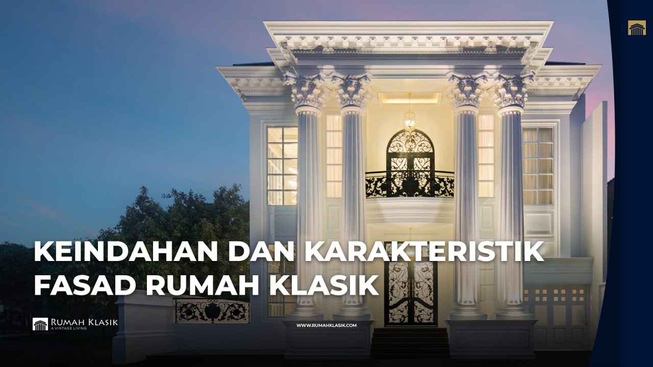 Keindahan dan karakterisitik fasad dari Rumah mewah Klasik  2 Lantai