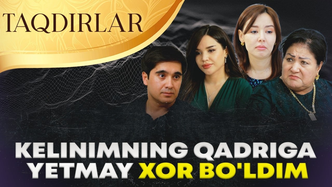 TAQDIRLAR - KELINIMNING QADRIGA YETMAY XOR BO'LDIM