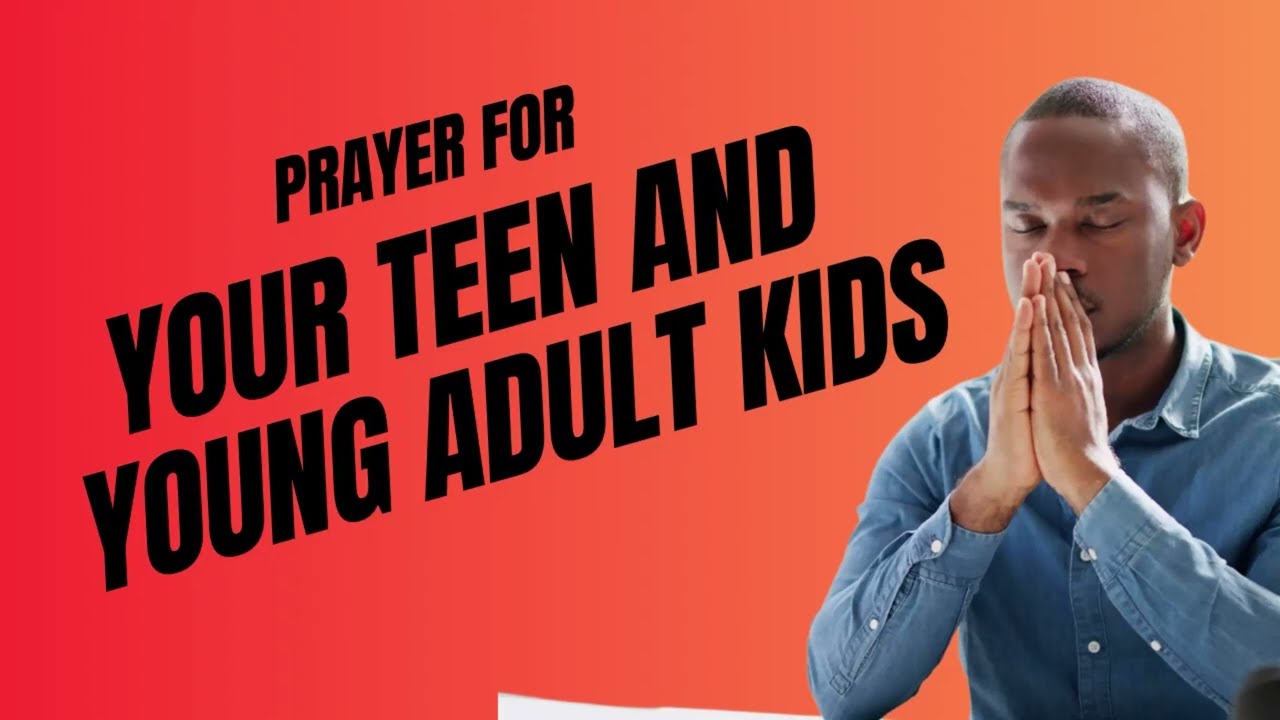 Prayer for your young adult and teen children