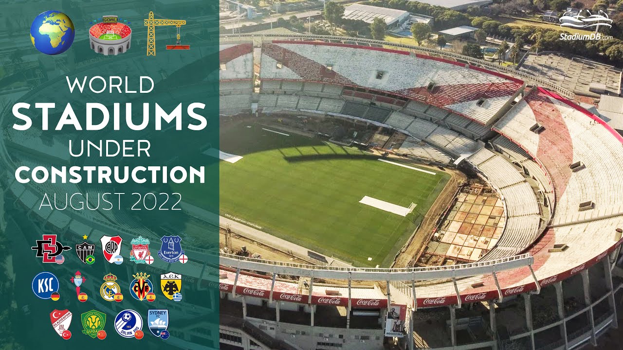 🌍 World Stadiums Under Construction (August 2022): Anfield, Bernabéu, Mâs Monumental...