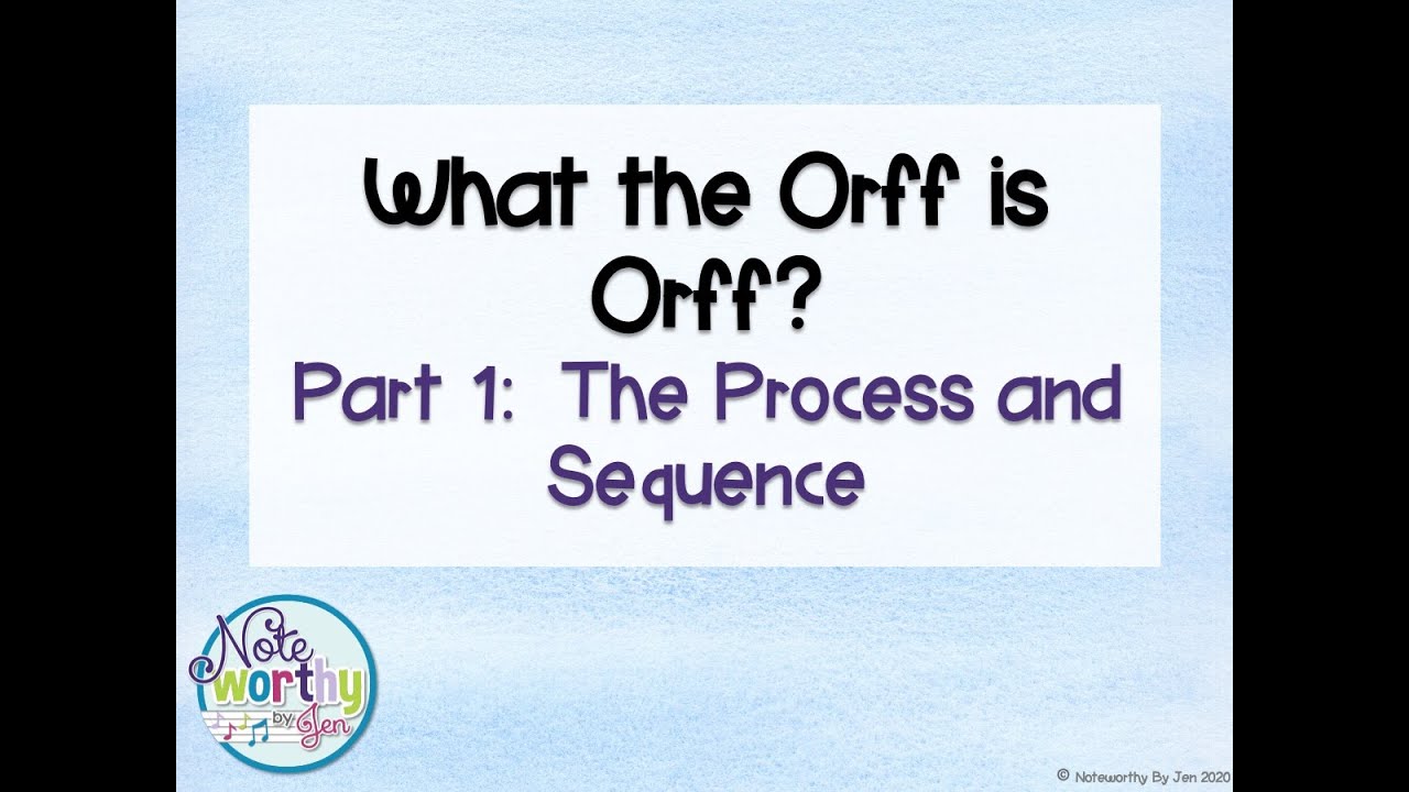 What the Orff is Orff?  Part 1:  The Process and Sequence