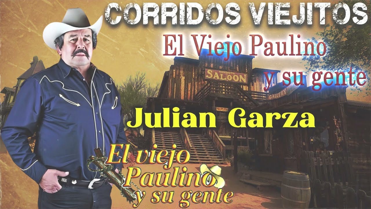 Juli&aacute;n Garza Mix Exitos ~ El Viejo Paulino // &Eacute;xitos Inolvidables // Corridos Viejitos Mix