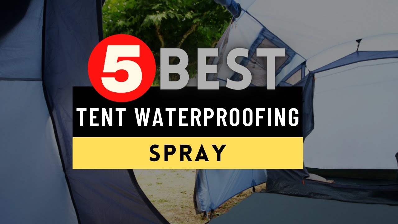 Best Tent Waterproofing Spray 2025 [UPDATED] 🔶 Top 5 Waterproofing Spray Reviews