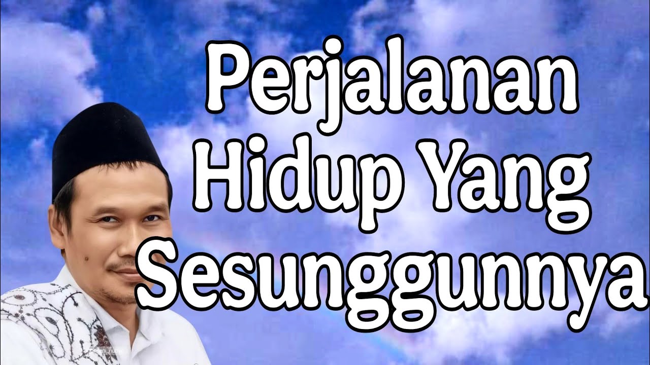 ngaji gus baha : Perjalanan hidup yang sesungguhnya