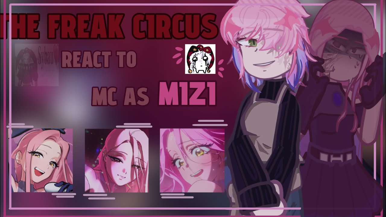 || THE FREAK CIRCUS react to MC as MIZI || 1/1 || 2X || AU || ENG || By: Nikoletta || 