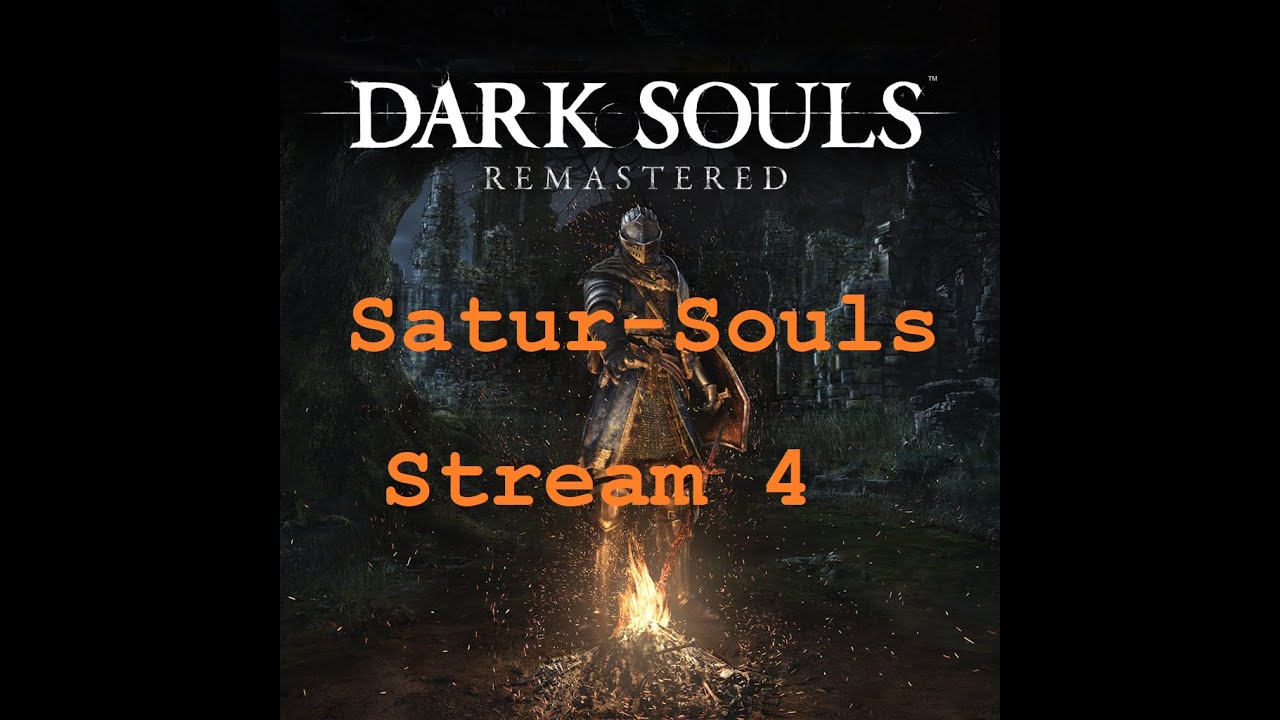 Satur-Soul: Dark Souls - Stream 4