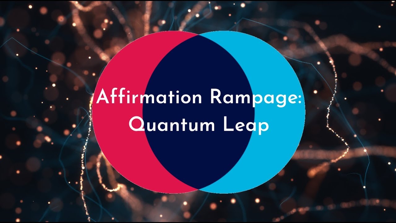 Affirmation Rampage: Quantum Leap into BEST Version of YOU