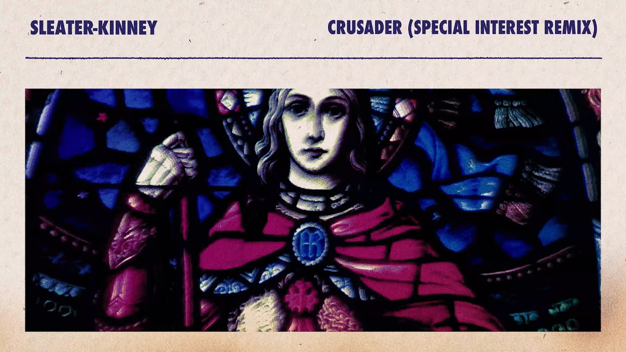 Sleater-Kinney - Crusader (Special Interest Remix)
