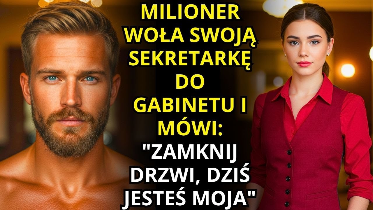 MILIONER WOŁA SWOJĄ SEKRETARKĘ DO GABINETU I MÓWI: 