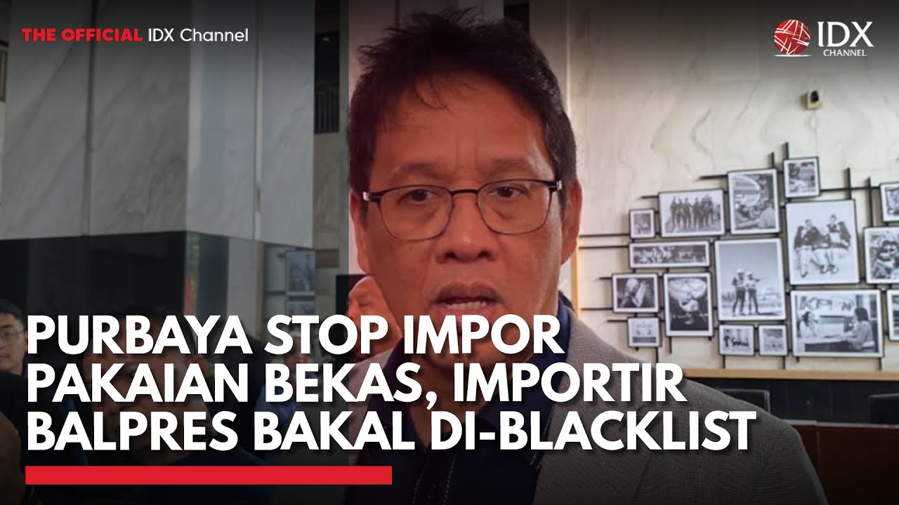 Stop Impor Pakaian Bekas, Purbaya: Importir Balpres Masuk Blacklist | IDXC UPDATE
