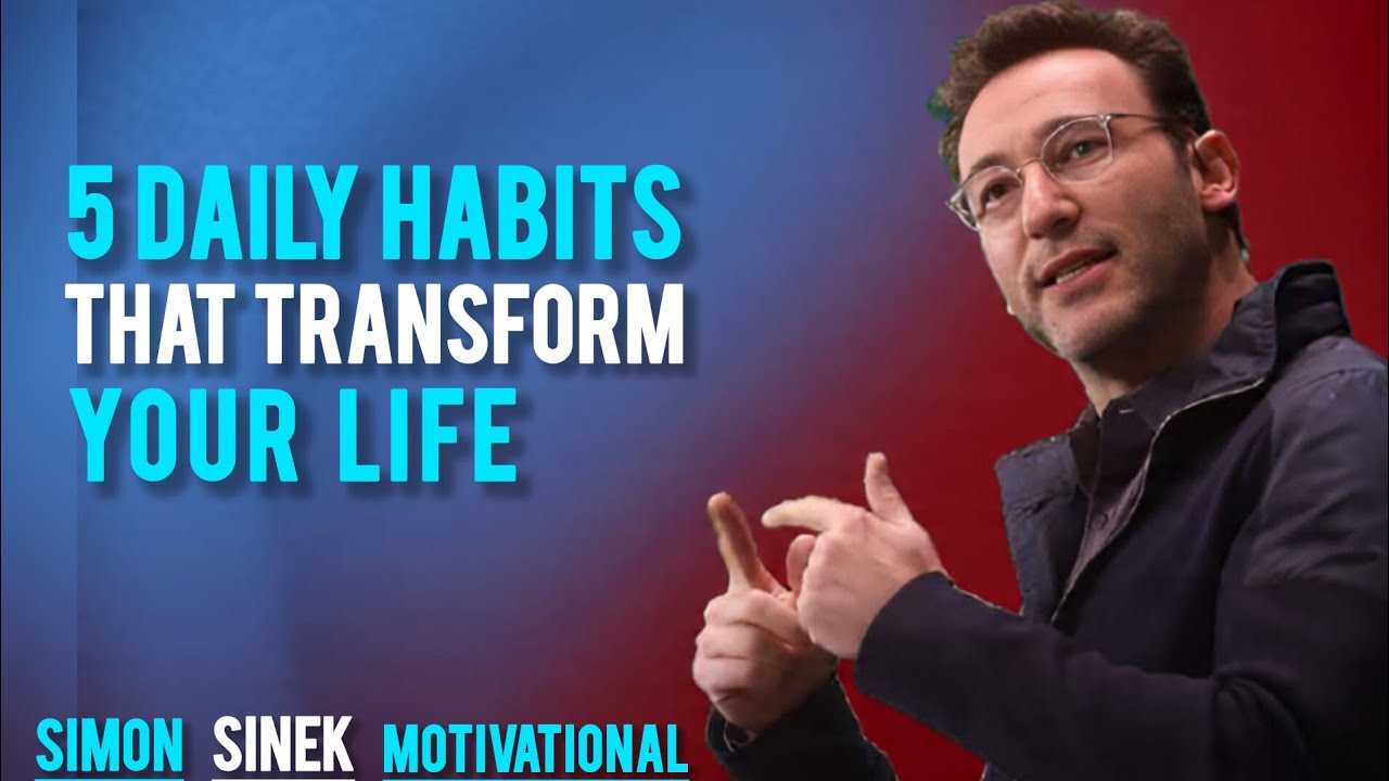 5 Daily Habits That Transform Your Life best speech by Simon Sinek
