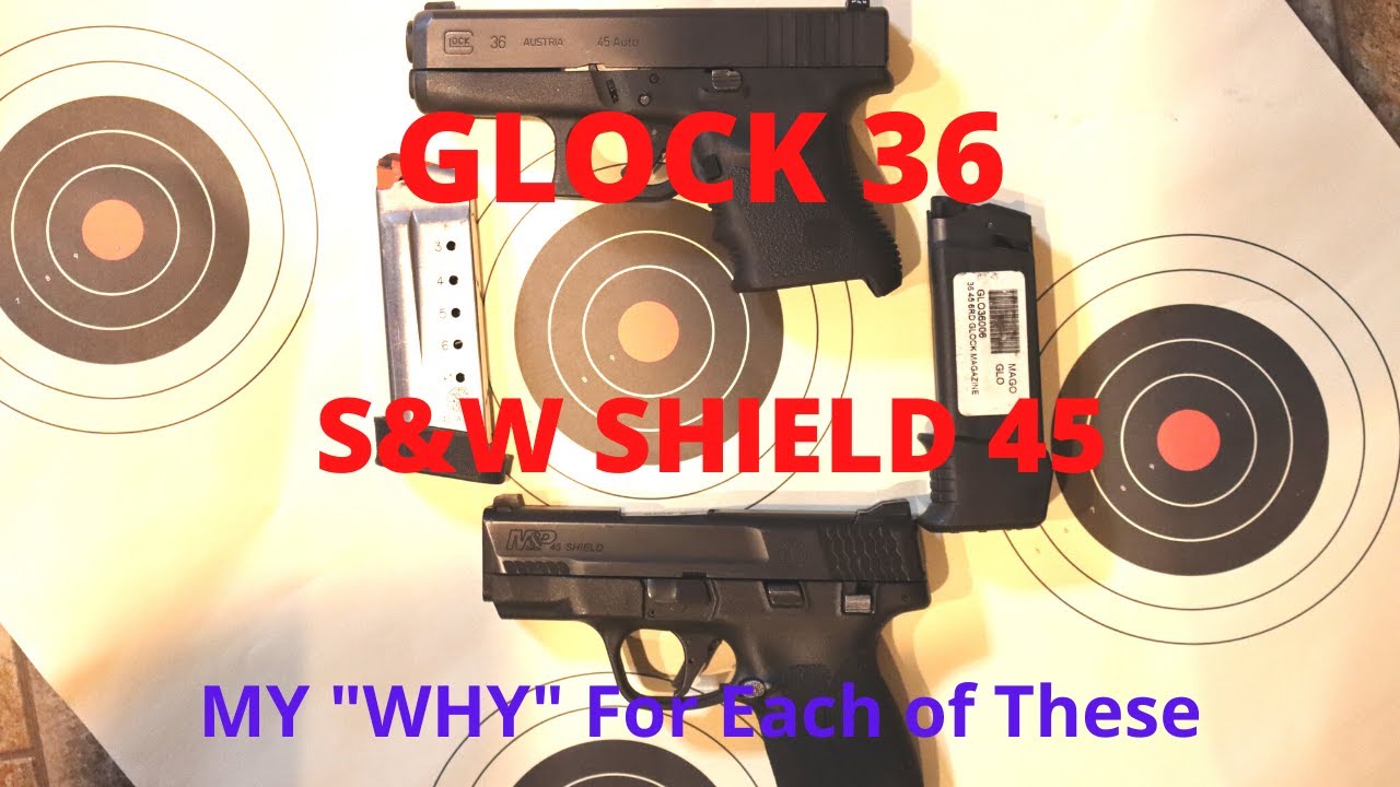 GLOCK 36 VS S&W SHIELD 45ACP,    MY 