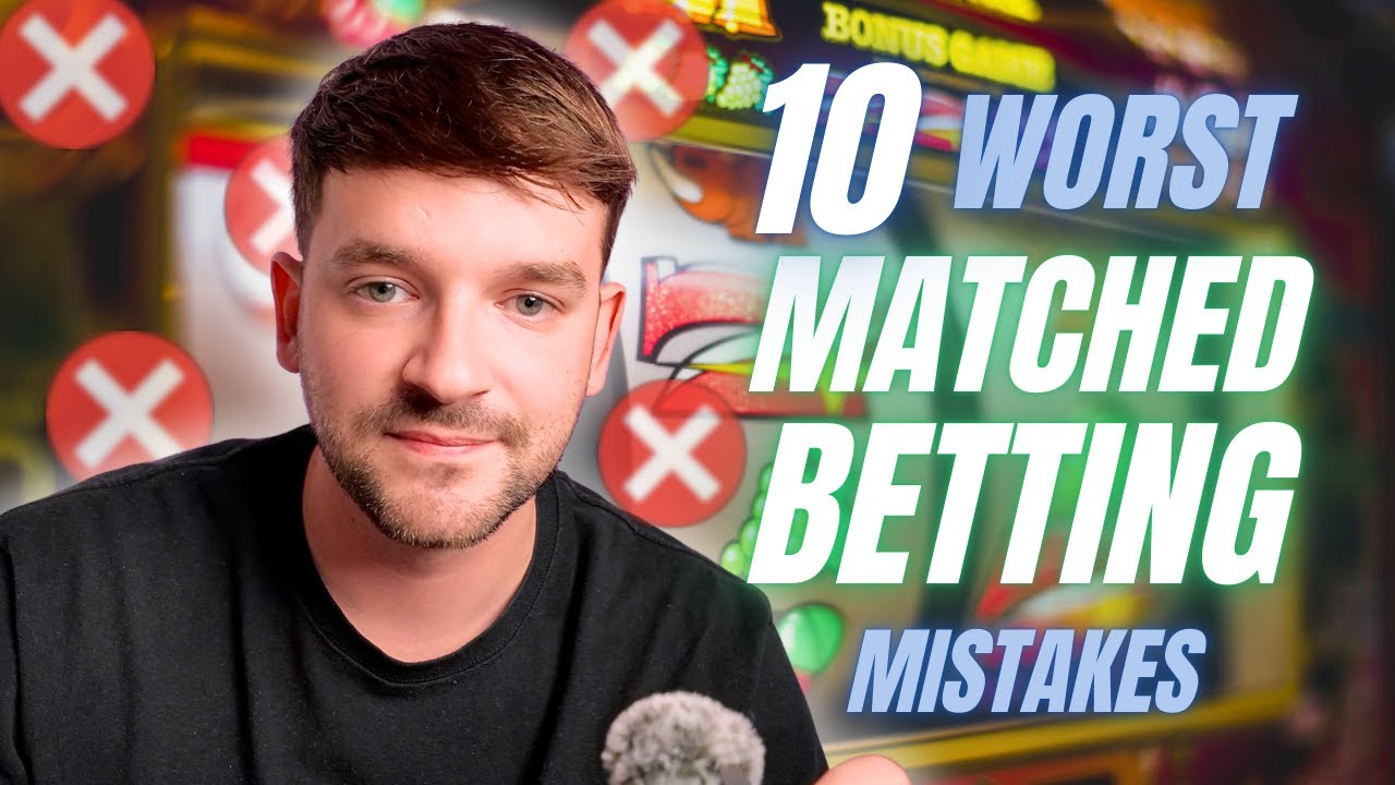 AVOID These 10 Mistakes When Matched Betting
