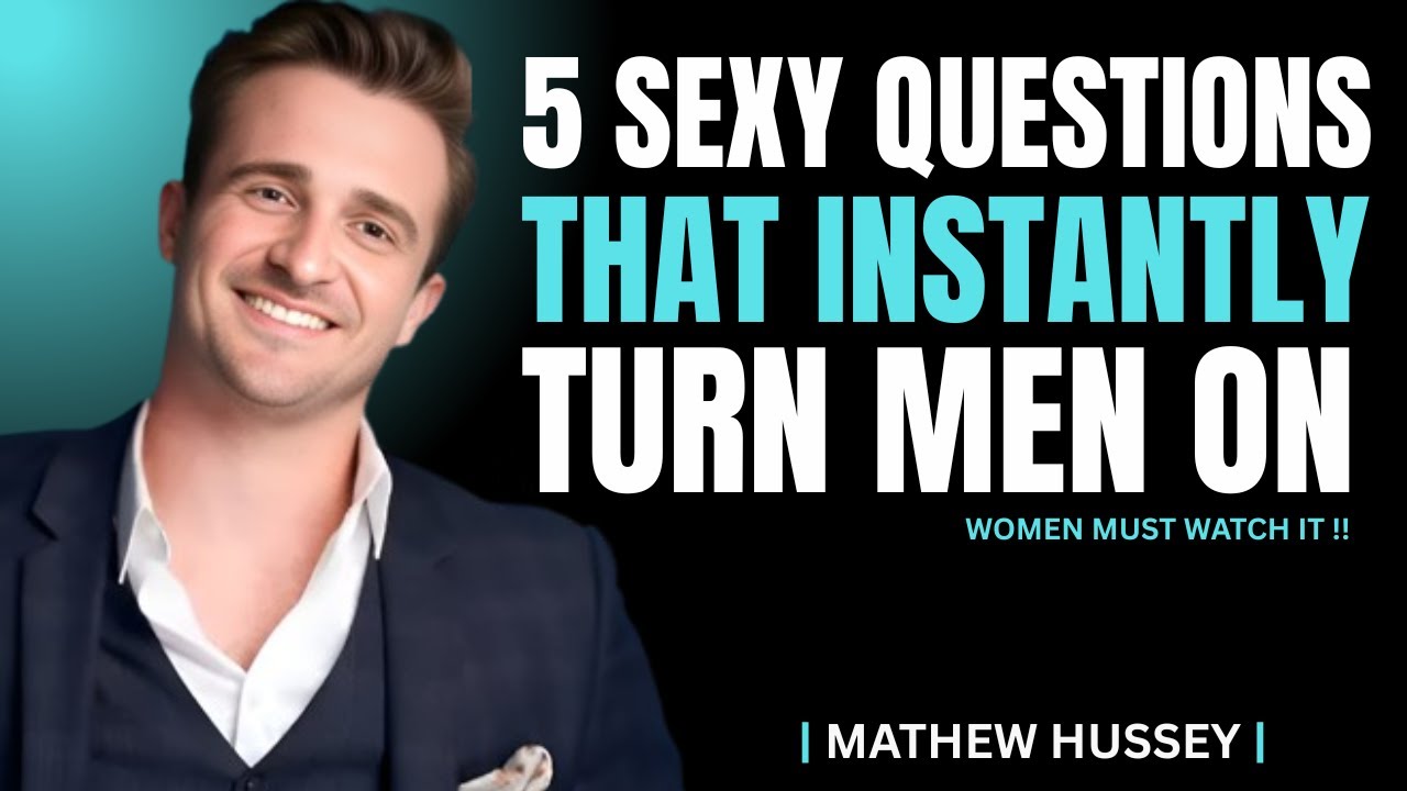 5 Sexy Questions That Instantly Turn Men on _ Matthew Hussey