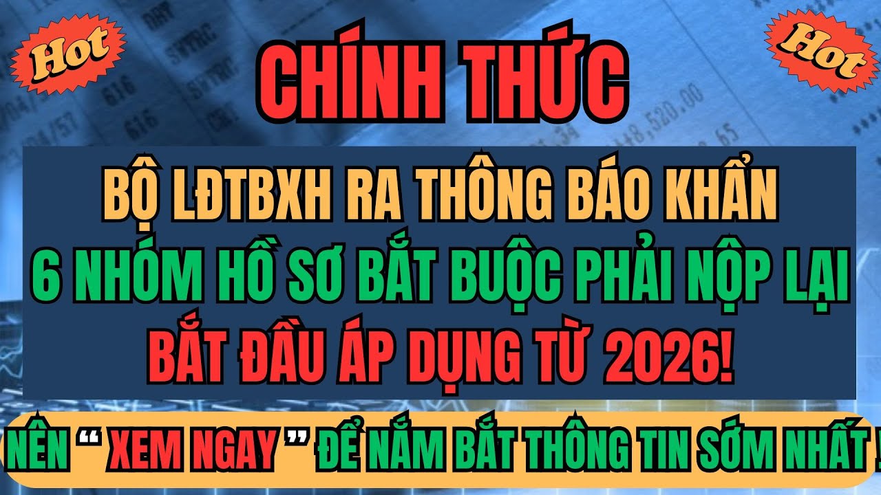 CHÍNH THỨC: BỘ LĐTBXH RA THÔNG BÁO KHẨN: 6 Nhóm Hồ Sơ Phải Nộp Lại, Áp Dụng Từ 2026!