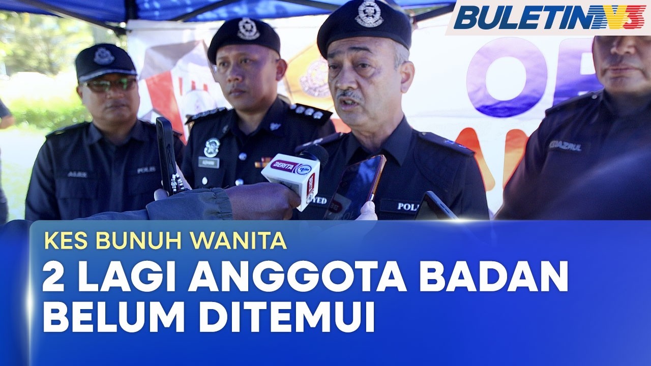 KES BUNUH WANITA | Dua Lagi Anggota Badan Mangsa Belum Ditemui - Polis