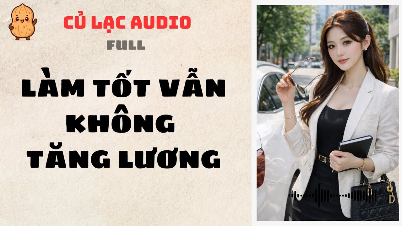 #52 LÀM TỐT VẪN KHÔNG TĂNG LƯƠNG | AUDIO FULL #truyenaudio #audio