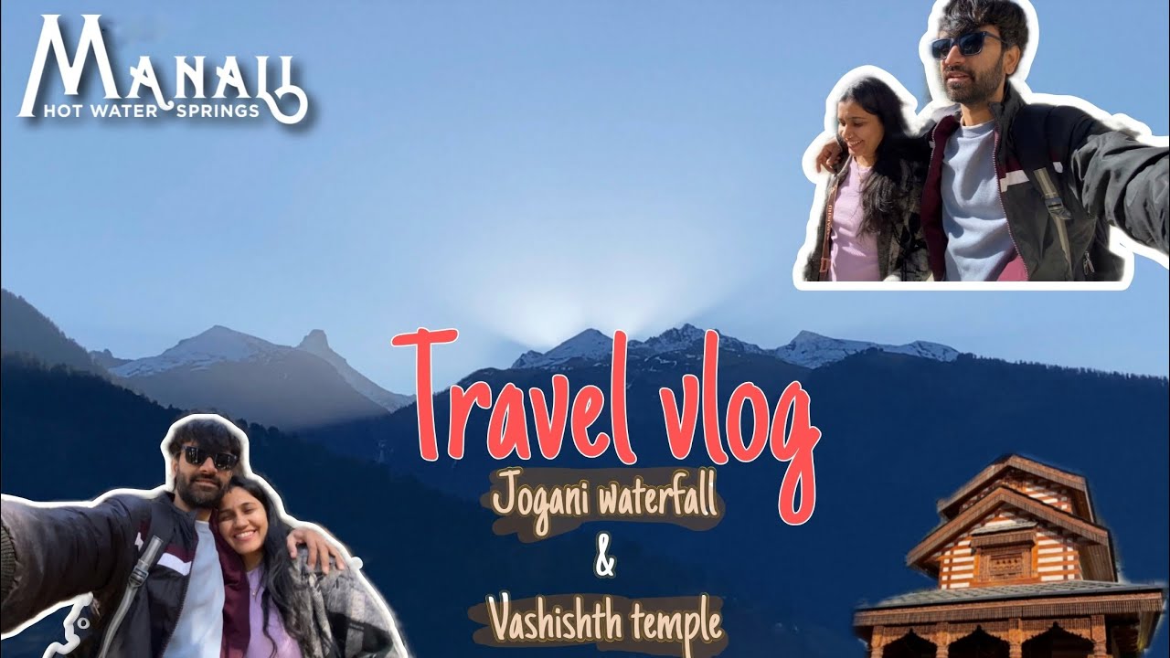 Exploring MANALI 🏔️ Jogani waterfall,vashishth temple, Tracking krte krte thak gaye aur thandi 🥶