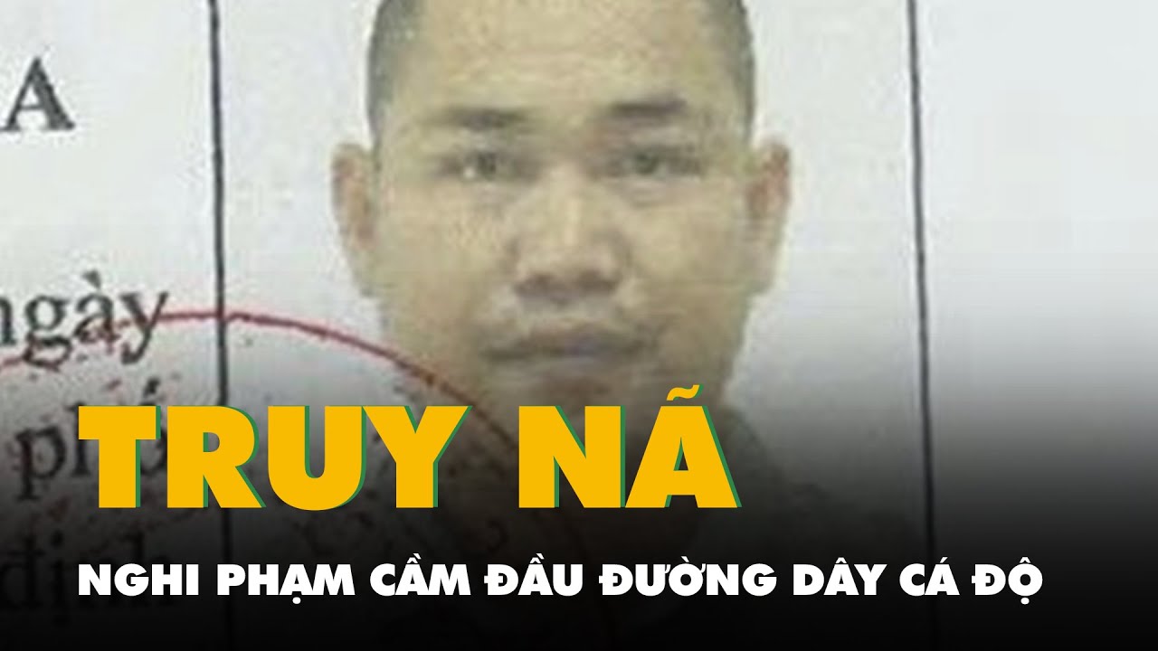 Phát lệnh truy nã đặc biệt nghi phạm cầm đầu đường dây cá độ bóng đá ở Đà Nẵng