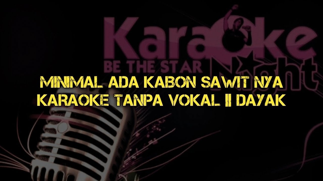 KARAOKE DAYAK TERBARU || MINIMAL ADA KABON SAWIT NYA || TANPA VOCAL