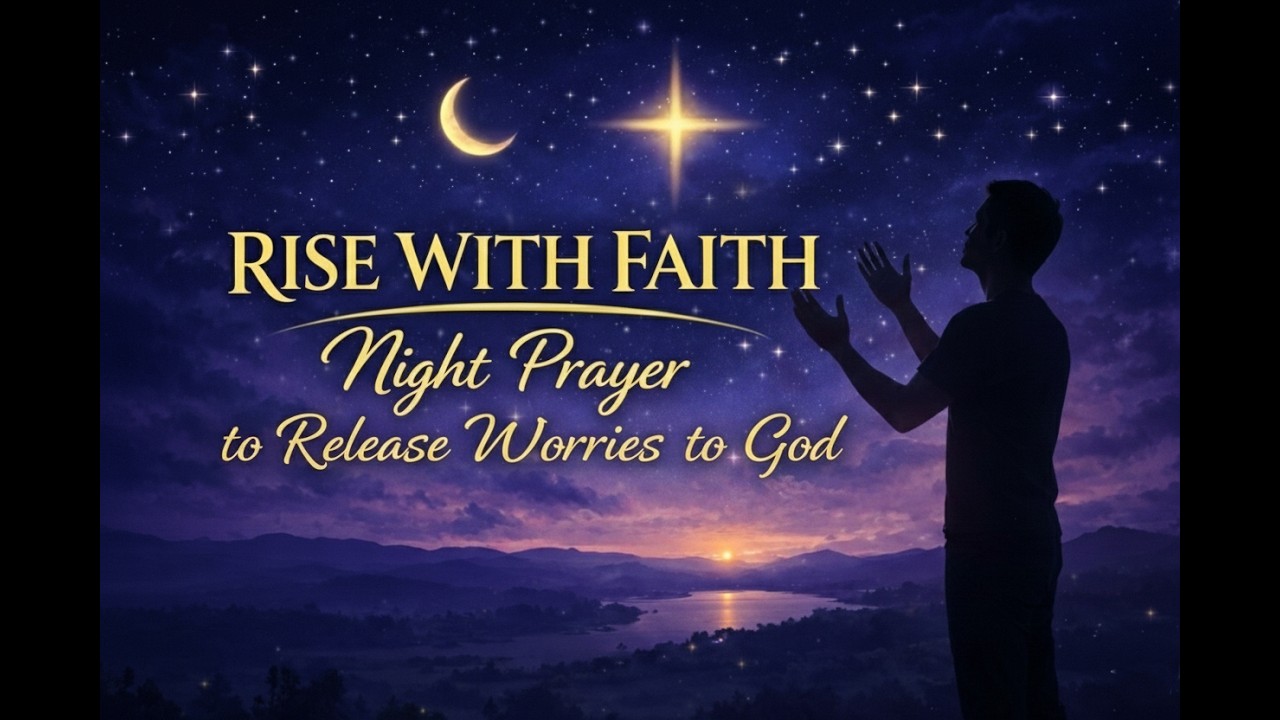 Night Prayer to Release Worries to God - NIGHT PRAYER